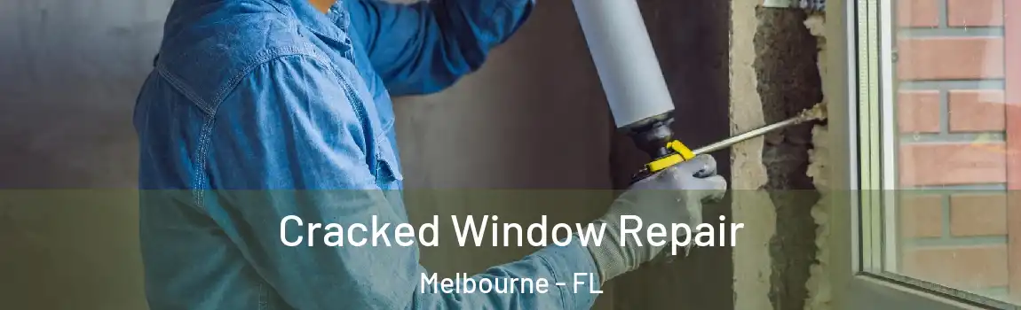  Cracked Window Repair Melbourne - FL