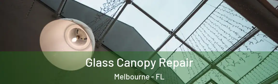  Glass Canopy Repair Melbourne - FL
