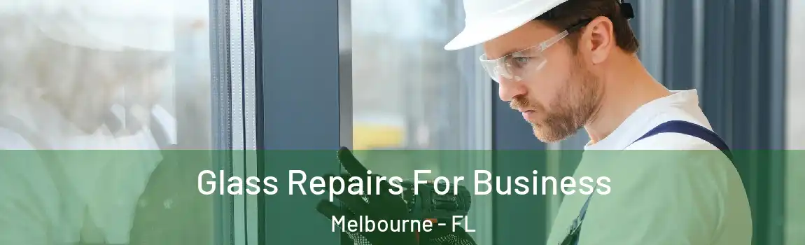  Glass Repairs For Business Melbourne - FL